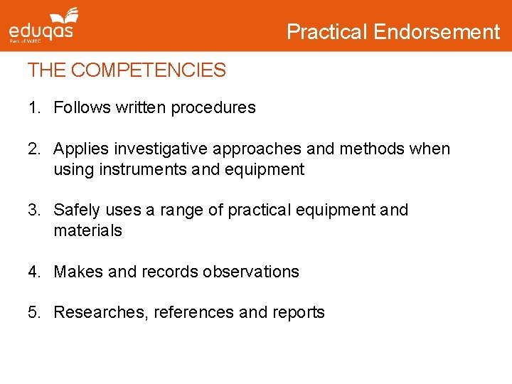 Practical Endorsement THE COMPETENCIES 1. Follows written procedures 2. Applies investigative approaches and methods