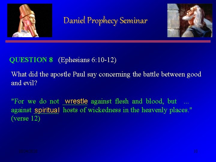 Daniel Prophecy Seminar QUESTION 8 (Ephesians 6: 10 -12) What did the apostle Paul