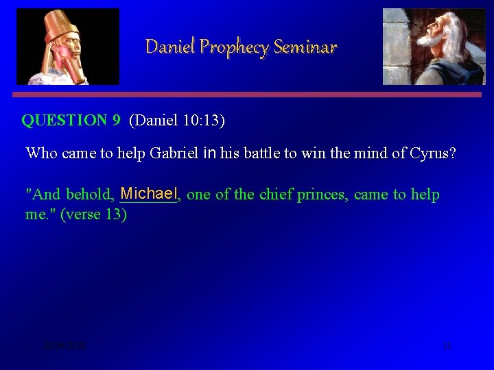 Daniel Prophecy Seminar QUESTION 9 (Daniel 10: 13) Who came to help Gabriel in