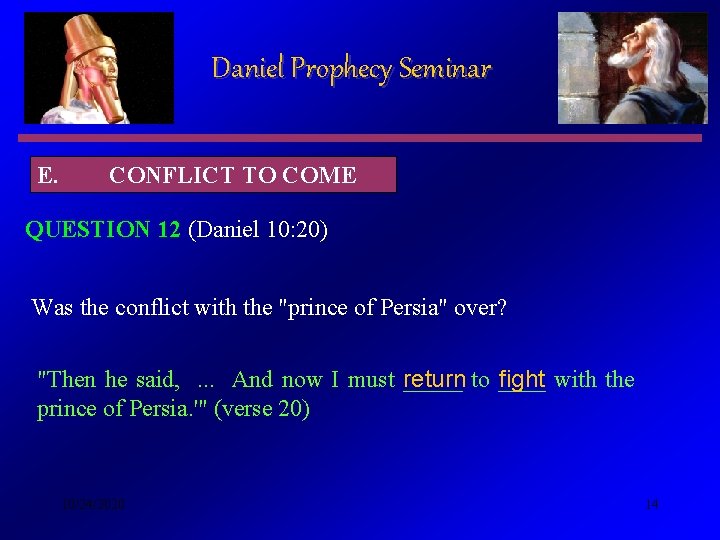 Daniel Prophecy Seminar E. CONFLICT TO COME QUESTION 12 (Daniel 10: 20) Was the