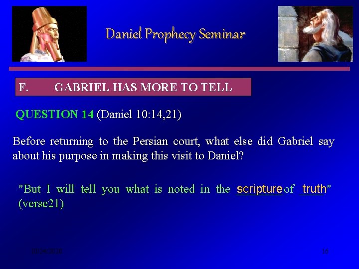 Daniel Prophecy Seminar F. GABRIEL HAS MORE TO TELL QUESTION 14 (Daniel 10: 14,