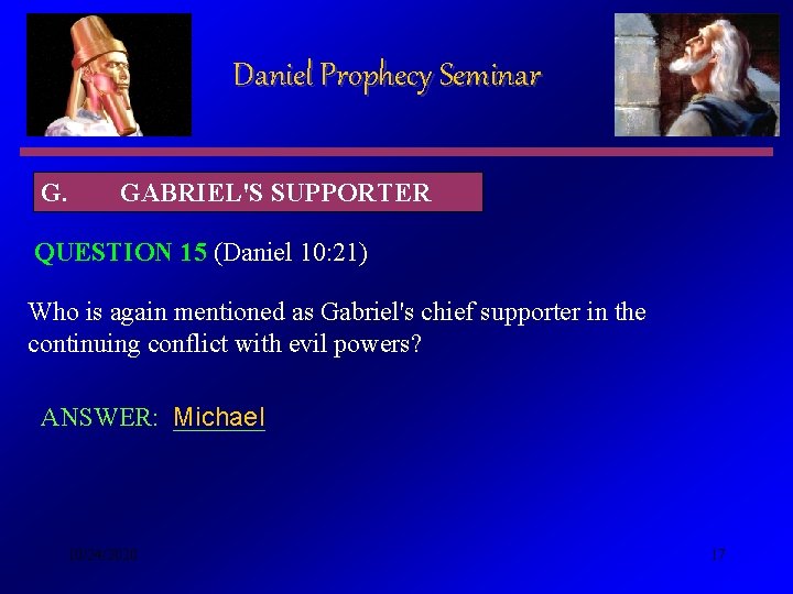 Daniel Prophecy Seminar G. GABRIEL'S SUPPORTER QUESTION 15 (Daniel 10: 21) Who is again