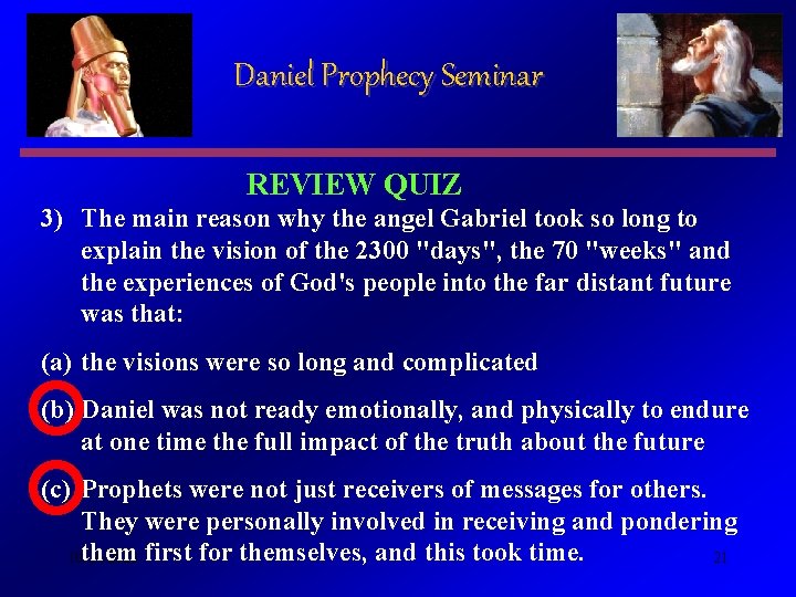 Daniel Prophecy Seminar REVIEW QUIZ 3) The main reason why the angel Gabriel took