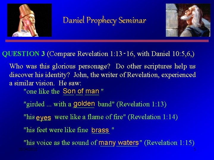 Daniel Prophecy Seminar QUESTION 3 (Compare Revelation 1: 13‑ 16, with Daniel 10: 5,