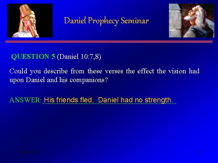 Daniel Prophecy Seminar QUESTION 5 (Daniel 10: 7, 8) Could you describe from these