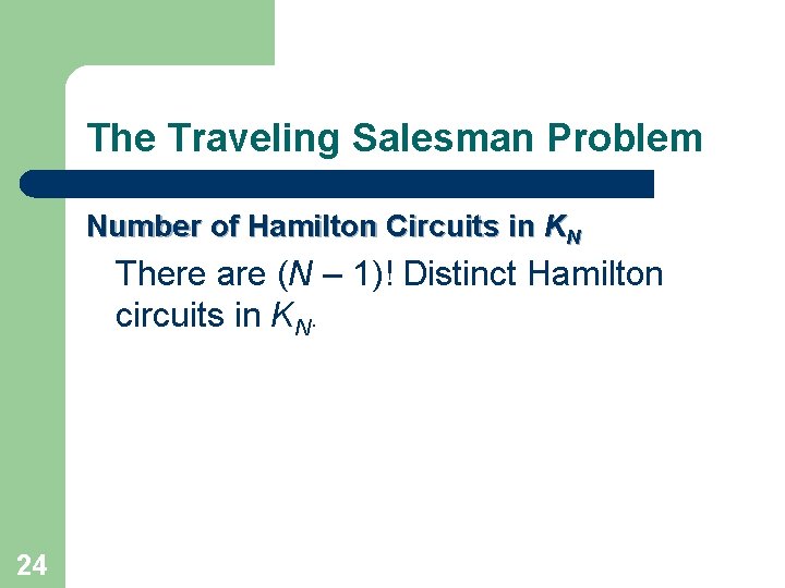 The Traveling Salesman Problem Number of Hamilton Circuits in KN There are (N –