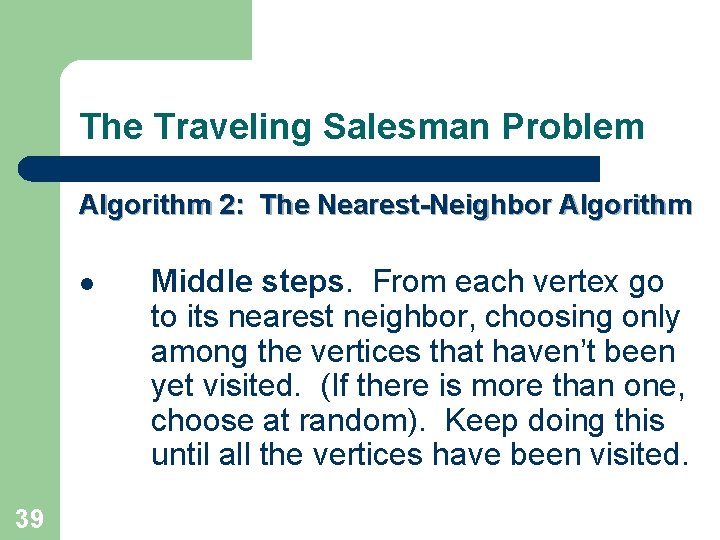 The Traveling Salesman Problem Algorithm 2: The Nearest-Neighbor Algorithm l 39 Middle steps. From