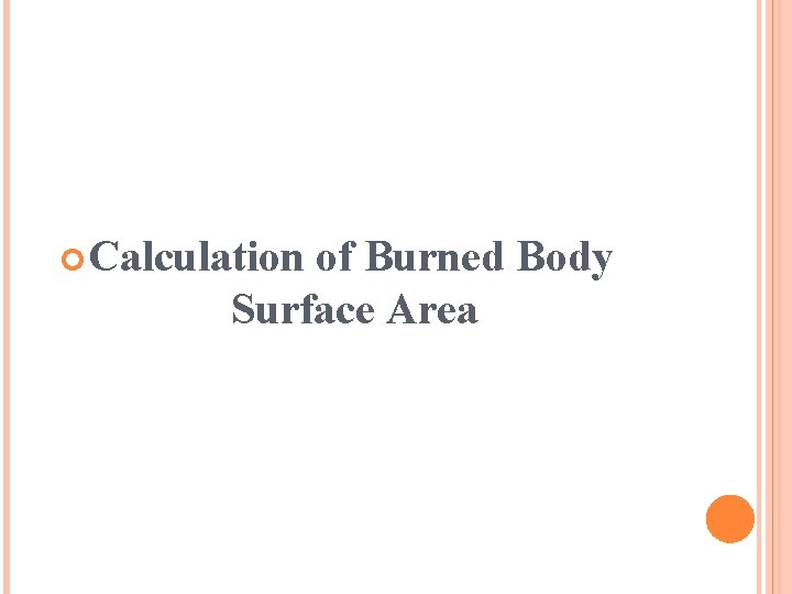 CALCULATION OF BURNED BODY SURFACE AREA Calculation of Burned Body Surface Area 11 CALCULATION OF BURNED BODY SURFACE AREA Calculation of Burned Body Surface Area 11