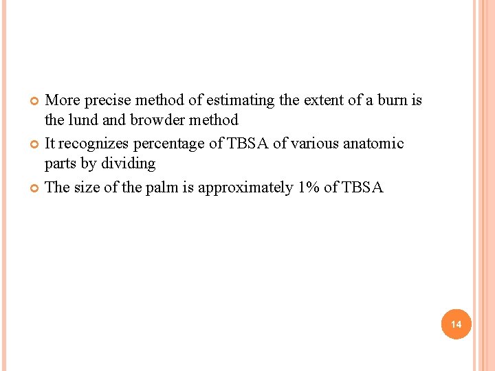 More precise method of estimating the extent of a burn is the lund and More precise method of estimating the extent of a burn is the lund and
