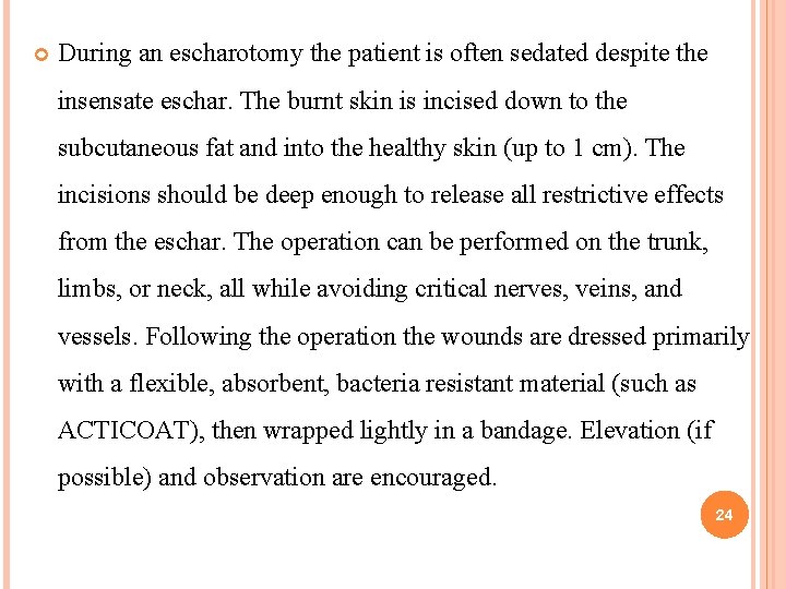 During an escharotomy the patient is often sedated despite the insensate eschar. The During an escharotomy the patient is often sedated despite the insensate eschar. The