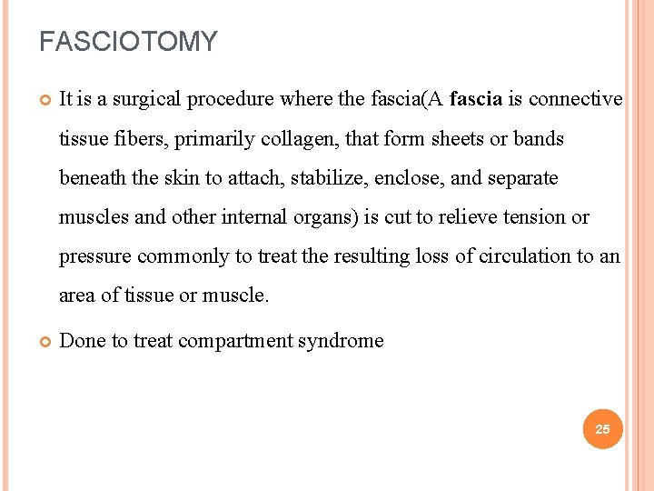 FASCIOTOMY It is a surgical procedure where the fascia(A fascia is connective tissue fibers, FASCIOTOMY It is a surgical procedure where the fascia(A fascia is connective tissue fibers,