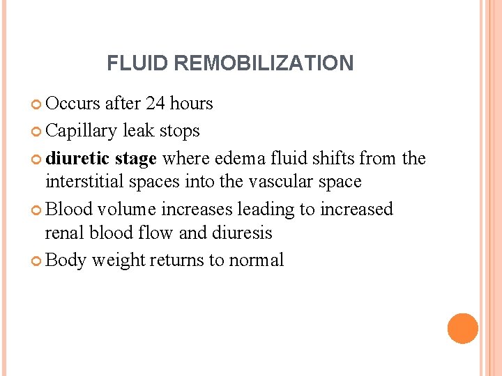 FLUID REMOBILIZATION Occurs after 24 hours Capillary leak stops diuretic stage where edema fluid FLUID REMOBILIZATION Occurs after 24 hours Capillary leak stops diuretic stage where edema fluid
