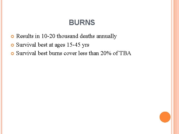 BURNS Results in 10 -20 thousand deaths annually Survival best at ages 15 -45 BURNS Results in 10 -20 thousand deaths annually Survival best at ages 15 -45