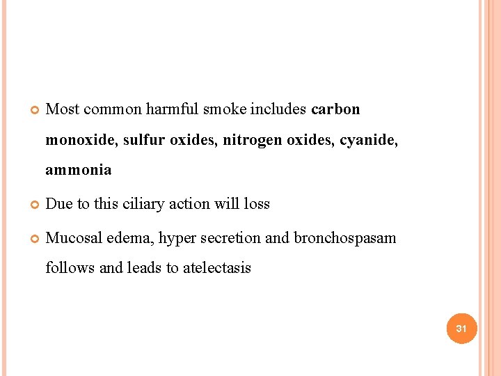 Most common harmful smoke includes carbon monoxide, sulfur oxides, nitrogen oxides, cyanide, ammonia Most common harmful smoke includes carbon monoxide, sulfur oxides, nitrogen oxides, cyanide, ammonia