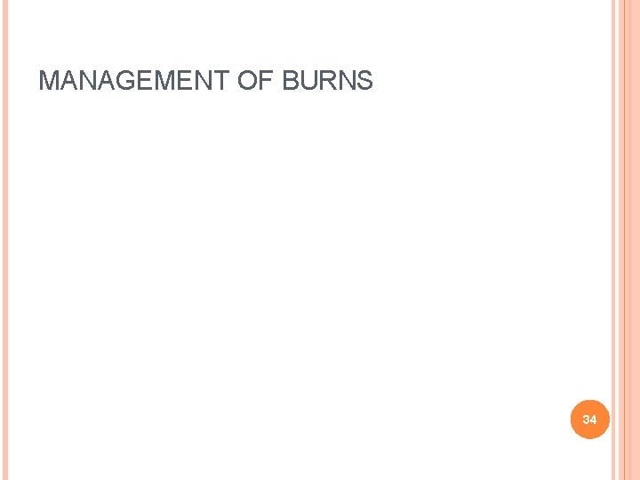 MANAGEMENT OF BURNS 34 MANAGEMENT OF BURNS 34