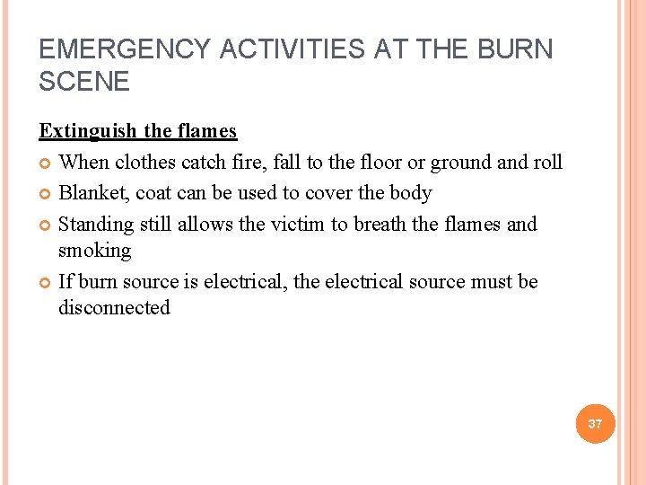 EMERGENCY ACTIVITIES AT THE BURN SCENE Extinguish the flames When clothes catch fire, fall EMERGENCY ACTIVITIES AT THE BURN SCENE Extinguish the flames When clothes catch fire, fall