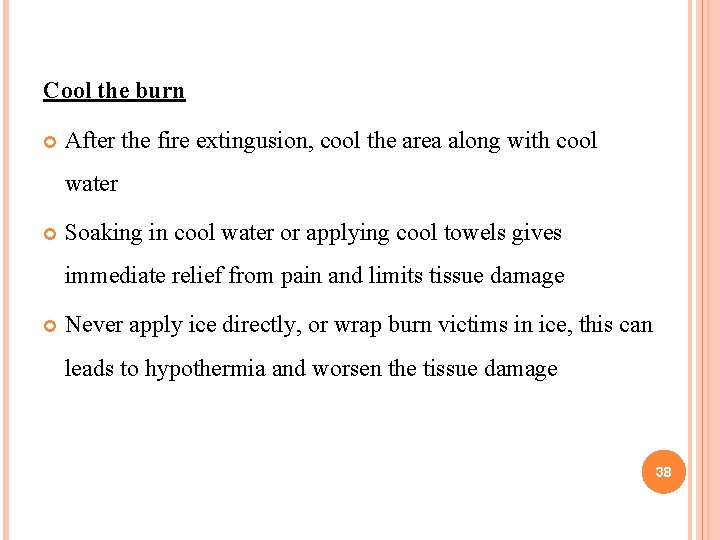 Cool the burn After the fire extingusion, cool the area along with cool water Cool the burn After the fire extingusion, cool the area along with cool water