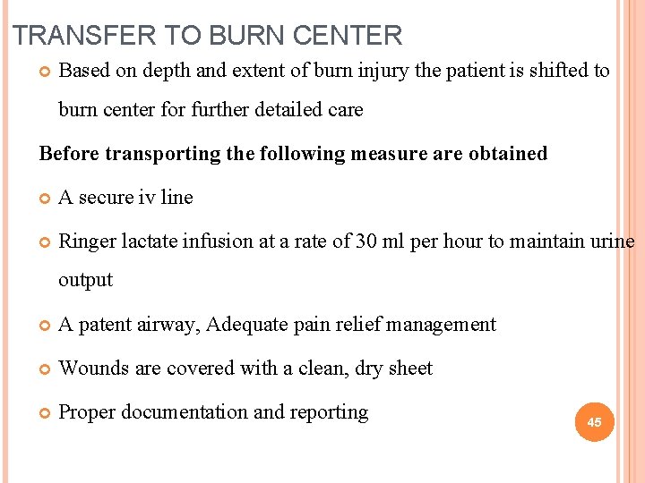 TRANSFER TO BURN CENTER Based on depth and extent of burn injury the patient TRANSFER TO BURN CENTER Based on depth and extent of burn injury the patient