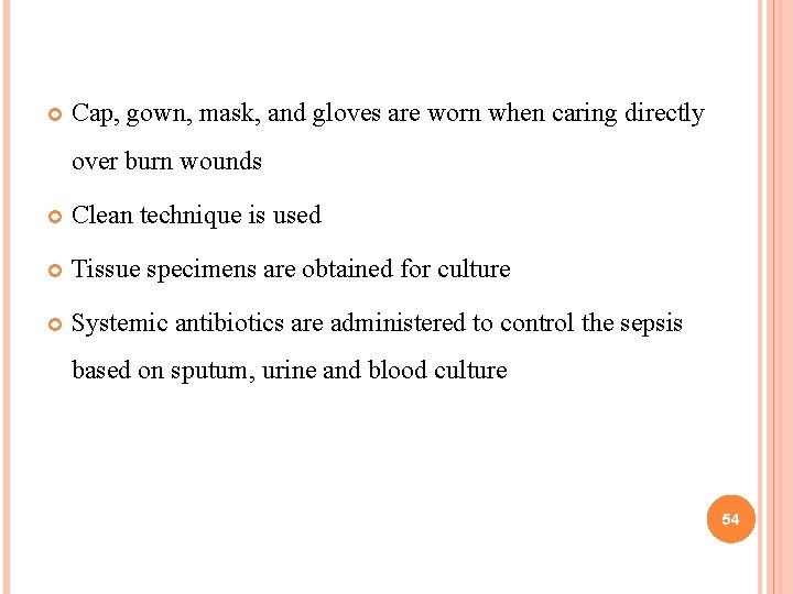 Cap, gown, mask, and gloves are worn when caring directly over burn wounds Cap, gown, mask, and gloves are worn when caring directly over burn wounds