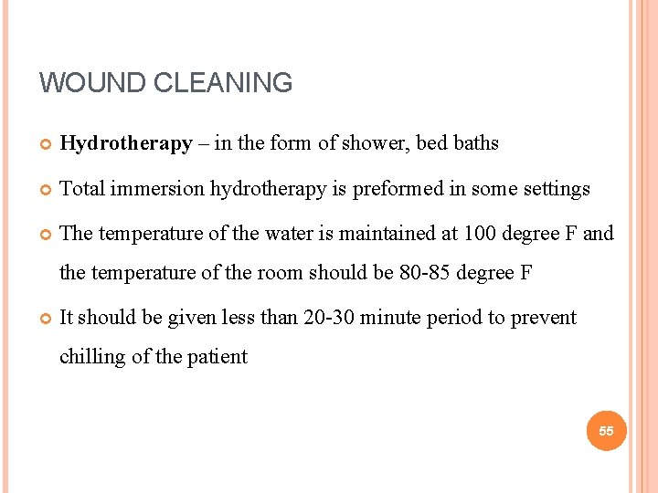 WOUND CLEANING Hydrotherapy – in the form of shower, bed baths Total immersion hydrotherapy WOUND CLEANING Hydrotherapy – in the form of shower, bed baths Total immersion hydrotherapy
