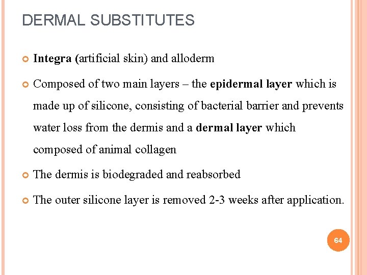 DERMAL SUBSTITUTES Integra (artificial skin) and alloderm Composed of two main layers – the DERMAL SUBSTITUTES Integra (artificial skin) and alloderm Composed of two main layers – the