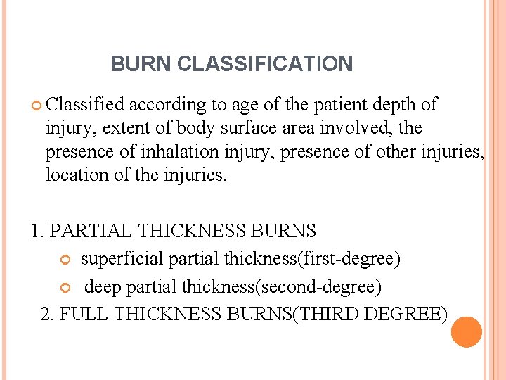BURN CLASSIFICATION Classified according to age of the patient depth of injury, extent of BURN CLASSIFICATION Classified according to age of the patient depth of injury, extent of