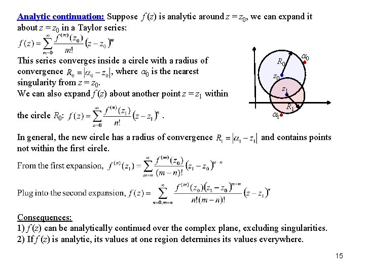 Analytic continuation: Suppose f (z) is analytic around z = z 0, we can Analytic continuation: Suppose f (z) is analytic around z = z 0, we can