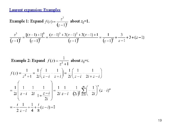Laurent expansion: Examples Example 1: Expand Example 2: Expand about z 0=1. about z Laurent expansion: Examples Example 1: Expand Example 2: Expand about z 0=1. about z