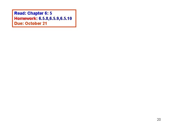 Read: Chapter 6: 5 Homework: 6. 5. 8, 6. 5. 9, 6. 5. 10 Read: Chapter 6: 5 Homework: 6. 5. 8, 6. 5. 9, 6. 5. 10