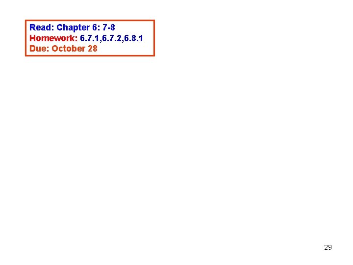 Read: Chapter 6: 7 -8 Homework: 6. 7. 1, 6. 7. 2, 6. 8. Read: Chapter 6: 7 -8 Homework: 6. 7. 1, 6. 7. 2, 6. 8.