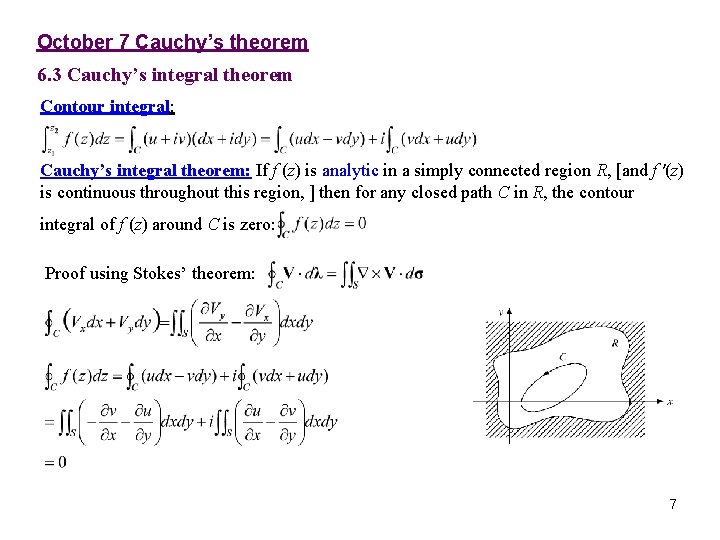 October 7 Cauchy’s theorem 6. 3 Cauchy’s integral theorem Contour integral: Cauchy’s integral theorem: October 7 Cauchy’s theorem 6. 3 Cauchy’s integral theorem Contour integral: Cauchy’s integral theorem:
