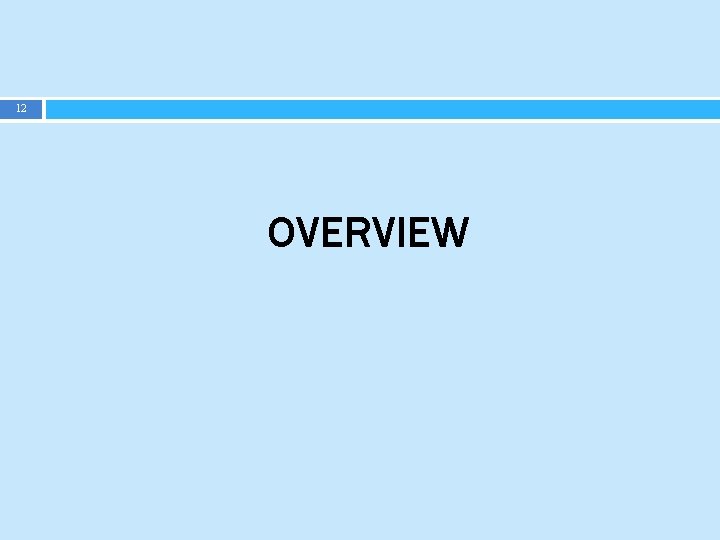 12 OVERVIEW 