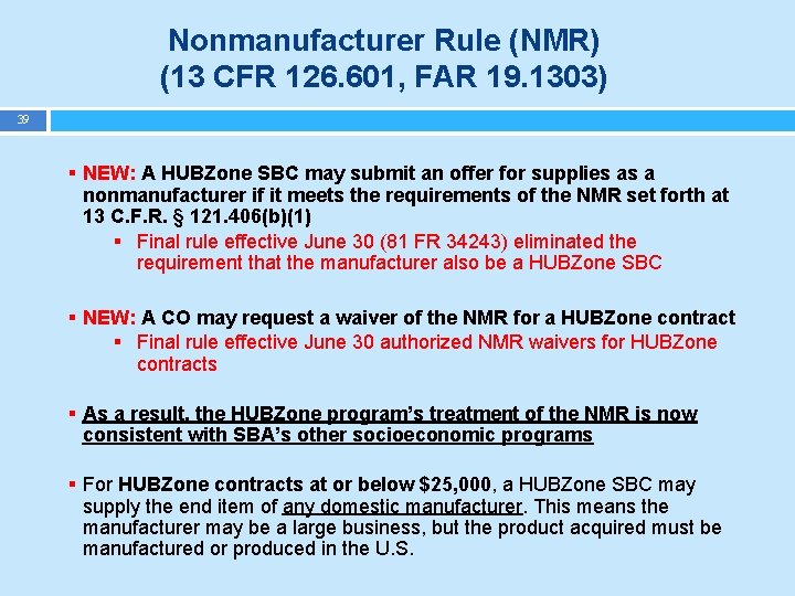 Nonmanufacturer Rule (NMR) (13 CFR 126. 601, FAR 19. 1303) 39 § NEW: A