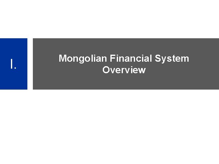 I. Mongolian Financial System Overview 