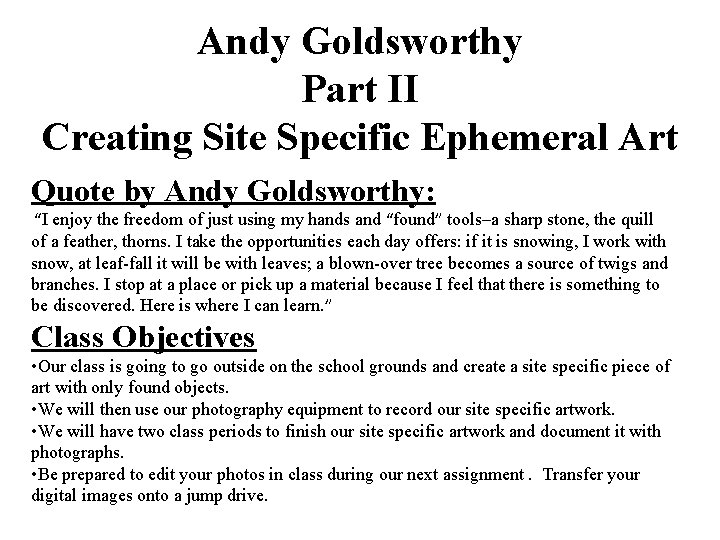 Andy Goldsworthy Part II Creating Site Specific Ephemeral Art Quote by Andy Goldsworthy: “I