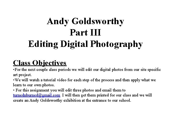 Andy Goldsworthy Part III Editing Digital Photography Class Objectives • For the next couple