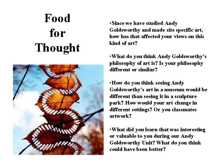 Food for Thought • Since we have studied Andy Goldsworthy and made site specific