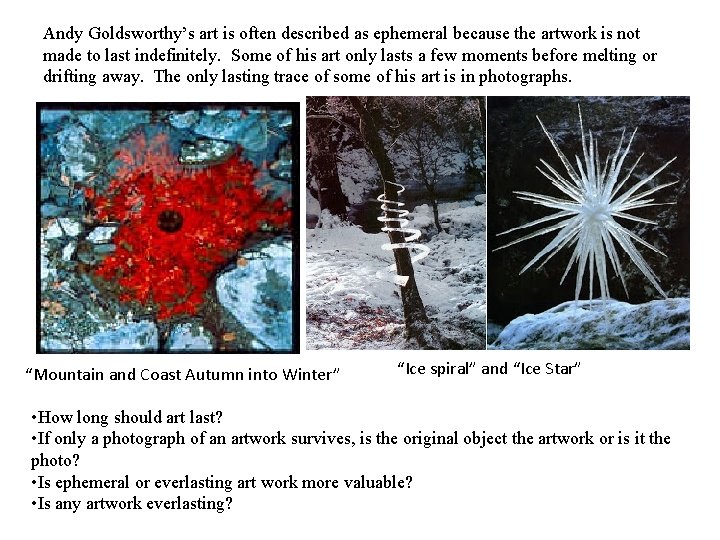 Andy Goldsworthy’s art is often described as ephemeral because the artwork is not made