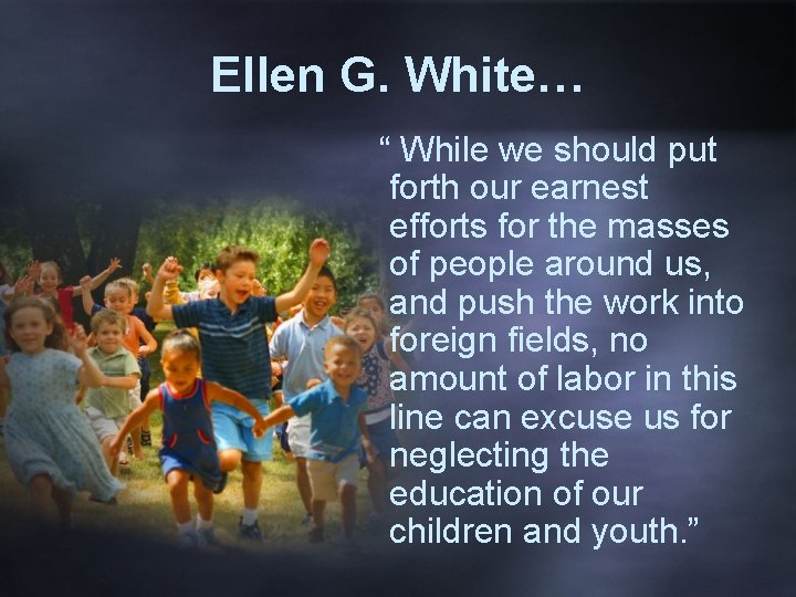 Ellen G. White… “ While we should put forth our earnest efforts for the