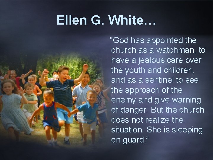 Ellen G. White… “God has appointed the church as a watchman, to have a