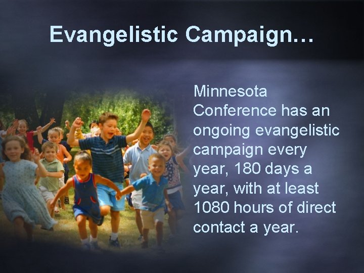 Evangelistic Campaign… Minnesota Conference has an ongoing evangelistic campaign every year, 180 days a