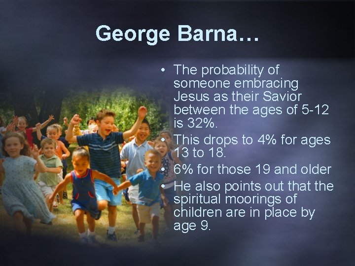 George Barna… • The probability of someone embracing Jesus as their Savior between the