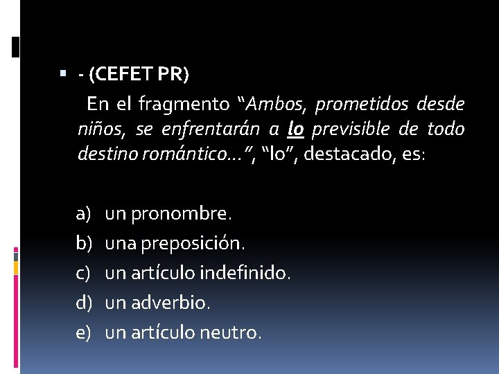  - (CEFET PR) En el fragmento “Ambos, prometidos desde niños, se enfrentarán a