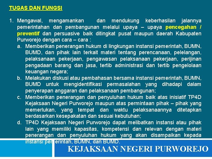 TUGAS DAN FUNGSI 1. Mengawal, mengamankan dan mendukung keberhasilan jalannya pemerintahan dan pembangunan melalui