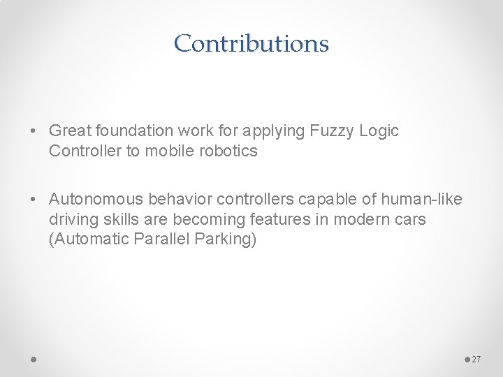 Contributions • Great foundation work for applying Fuzzy Logic Controller to mobile robotics •