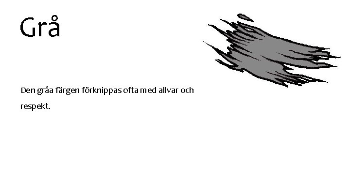 Grå Den gråa färgen förknippas ofta med allvar och respekt. 