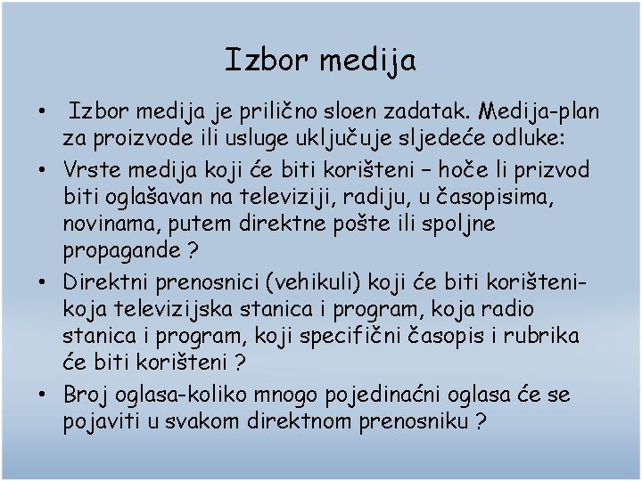 Izbor medija je prilično sloen zadatak. Medija-plan za proizvode ili usluge uključuje sljedeće odluke: