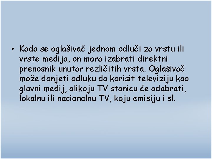  • Kada se oglašivač jednom odluči za vrstu ili vrste medija, on mora