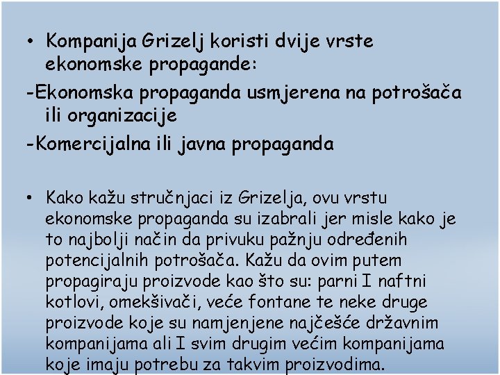  • Kompanija Grizelj koristi dvije vrste ekonomske propagande: -Ekonomska propaganda usmjerena na potrošača