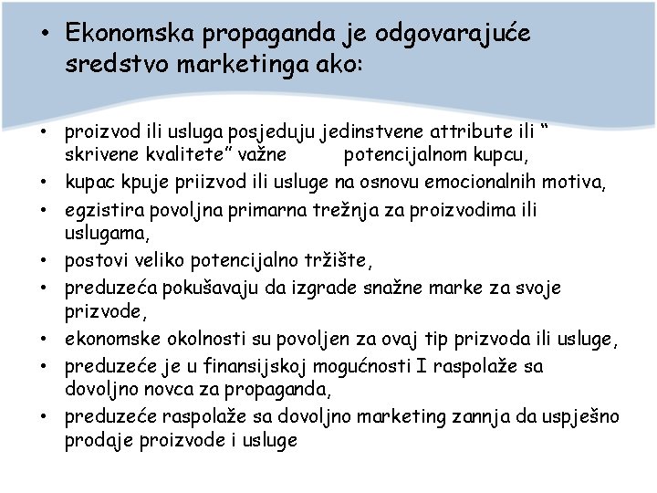  • Ekonomska propaganda je odgovarajuće sredstvo marketinga ako: • proizvod ili usluga posjeduju